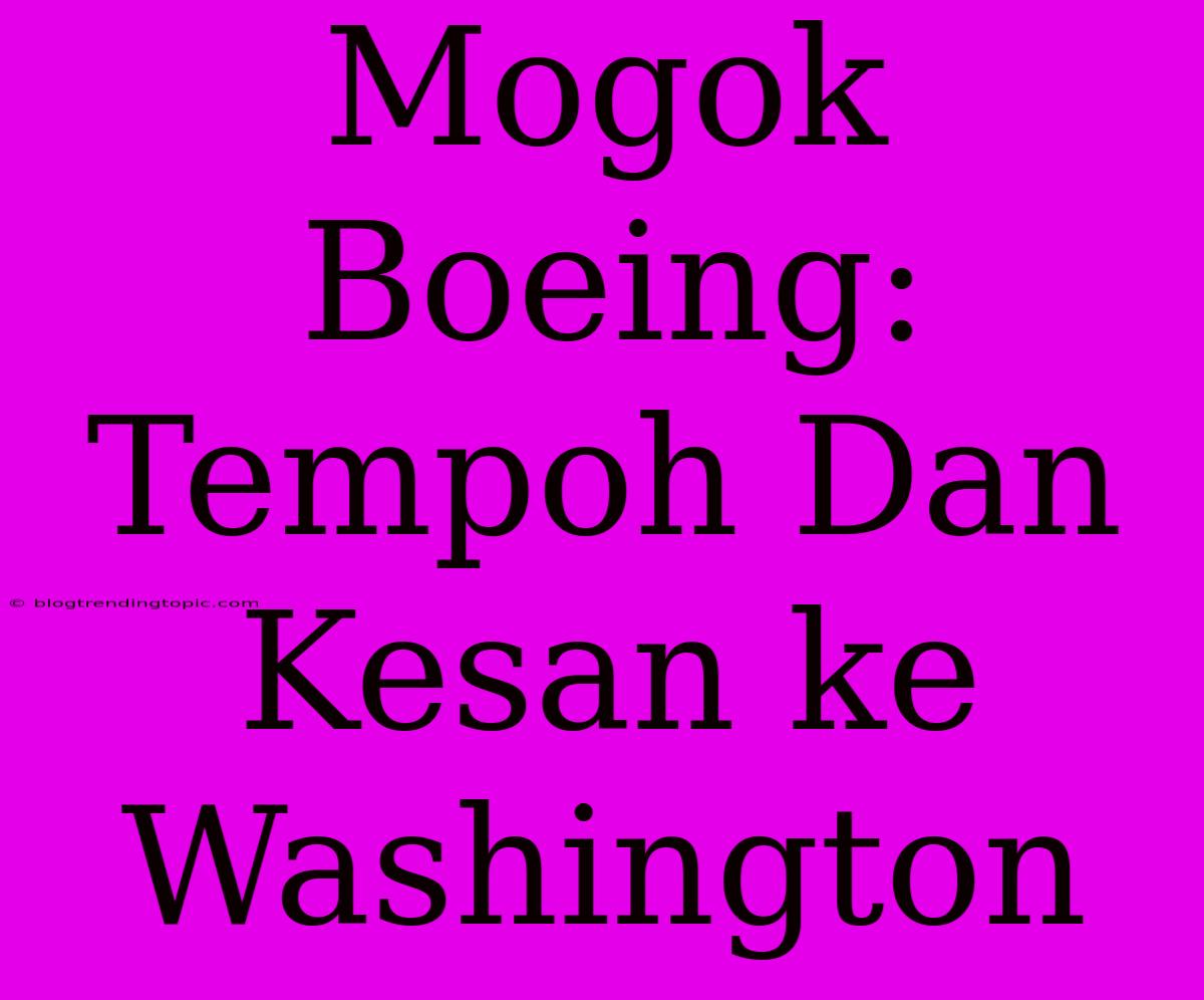 Mogok Boeing: Tempoh Dan Kesan Ke Washington