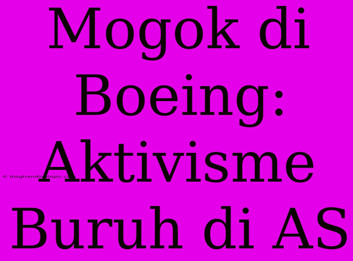 Mogok Di Boeing: Aktivisme Buruh Di AS