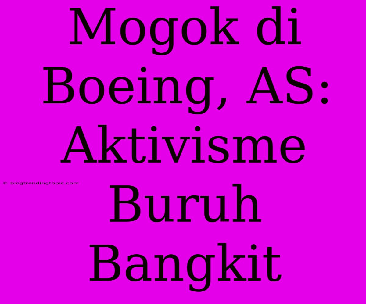 Mogok Di Boeing, AS: Aktivisme Buruh Bangkit