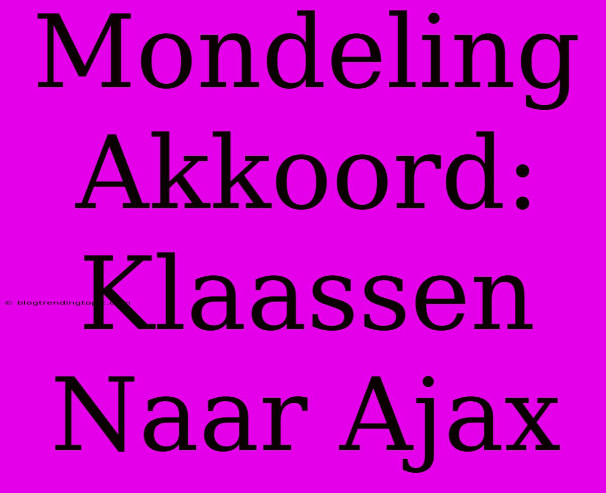 Mondeling Akkoord: Klaassen Naar Ajax