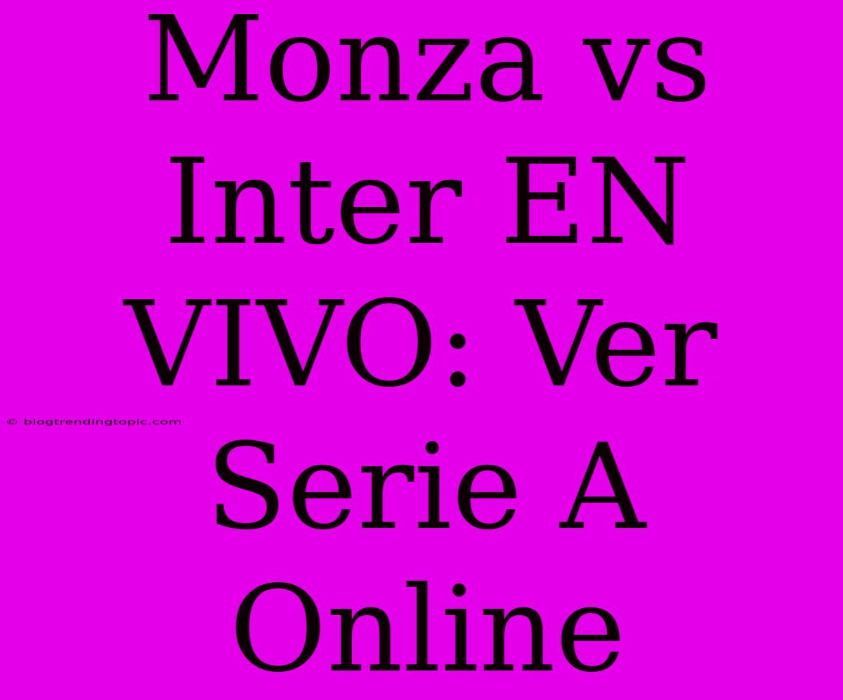 Monza Vs Inter EN VIVO: Ver Serie A Online