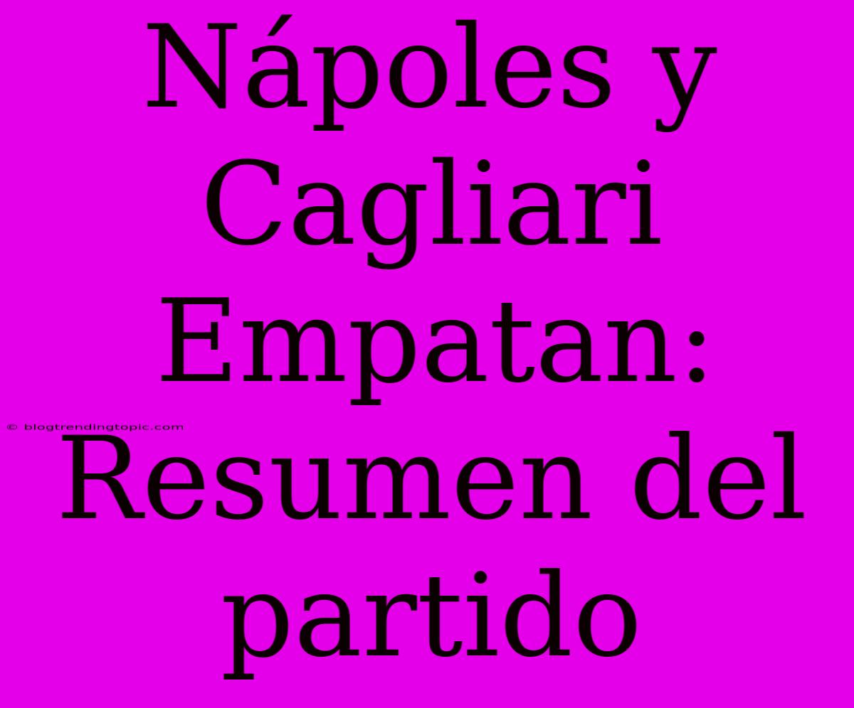 Nápoles Y Cagliari Empatan: Resumen Del Partido