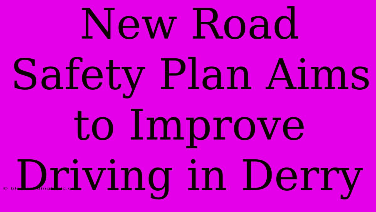 New Road Safety Plan Aims To Improve Driving In Derry