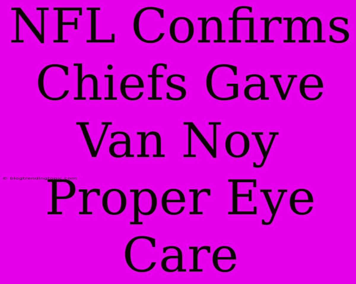 NFL Confirms Chiefs Gave Van Noy Proper Eye Care