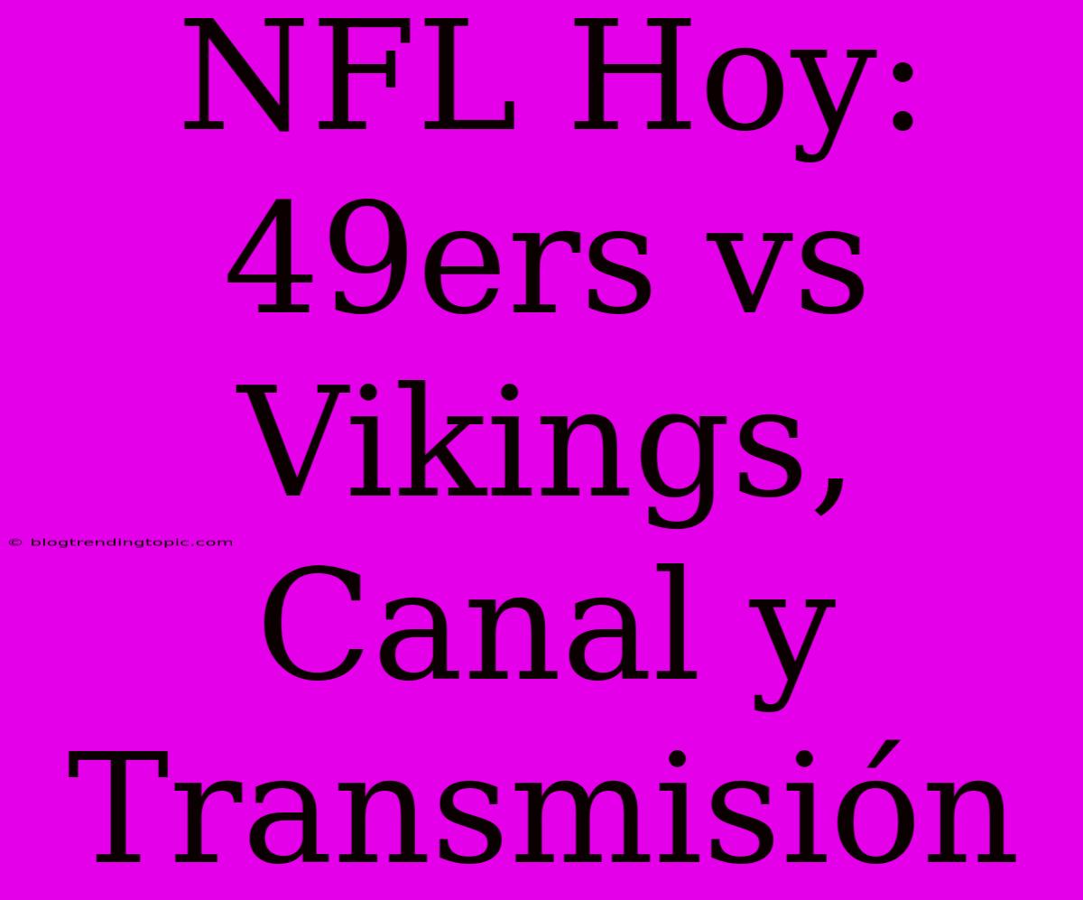 NFL Hoy: 49ers Vs Vikings, Canal Y Transmisión