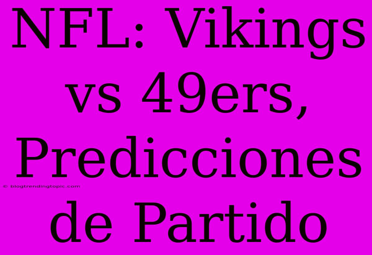 NFL: Vikings Vs 49ers, Predicciones De Partido