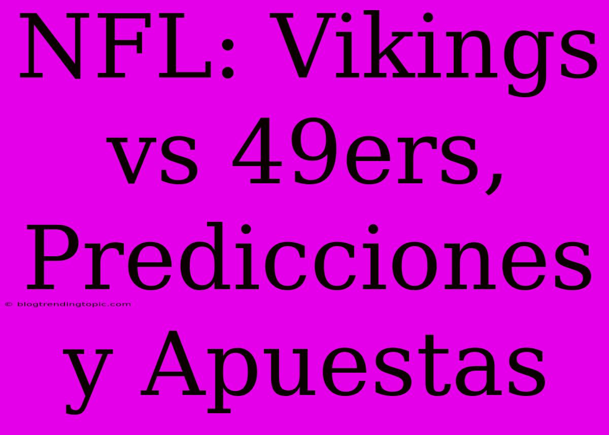 NFL: Vikings Vs 49ers, Predicciones Y Apuestas