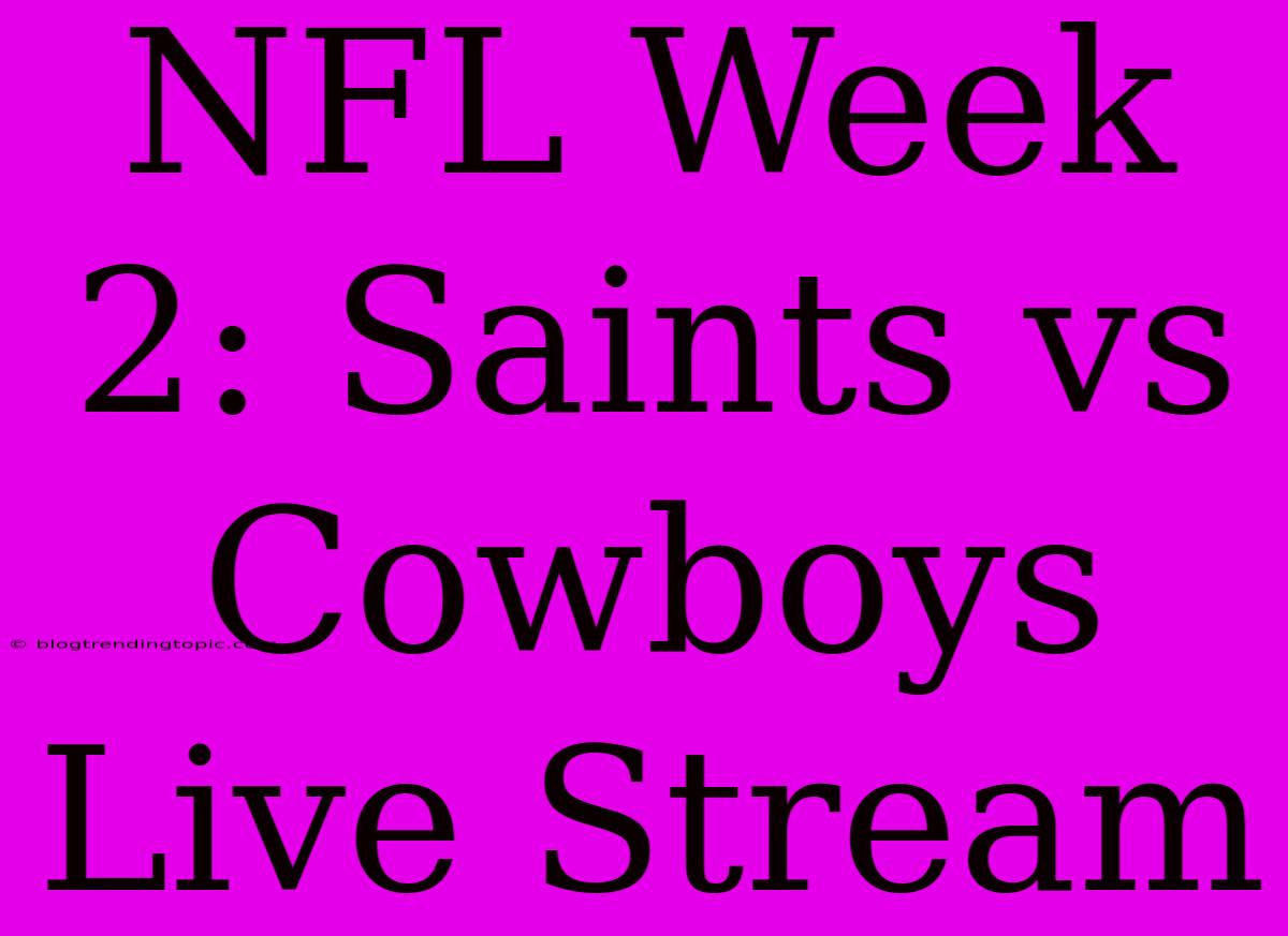 NFL Week 2: Saints Vs Cowboys Live Stream