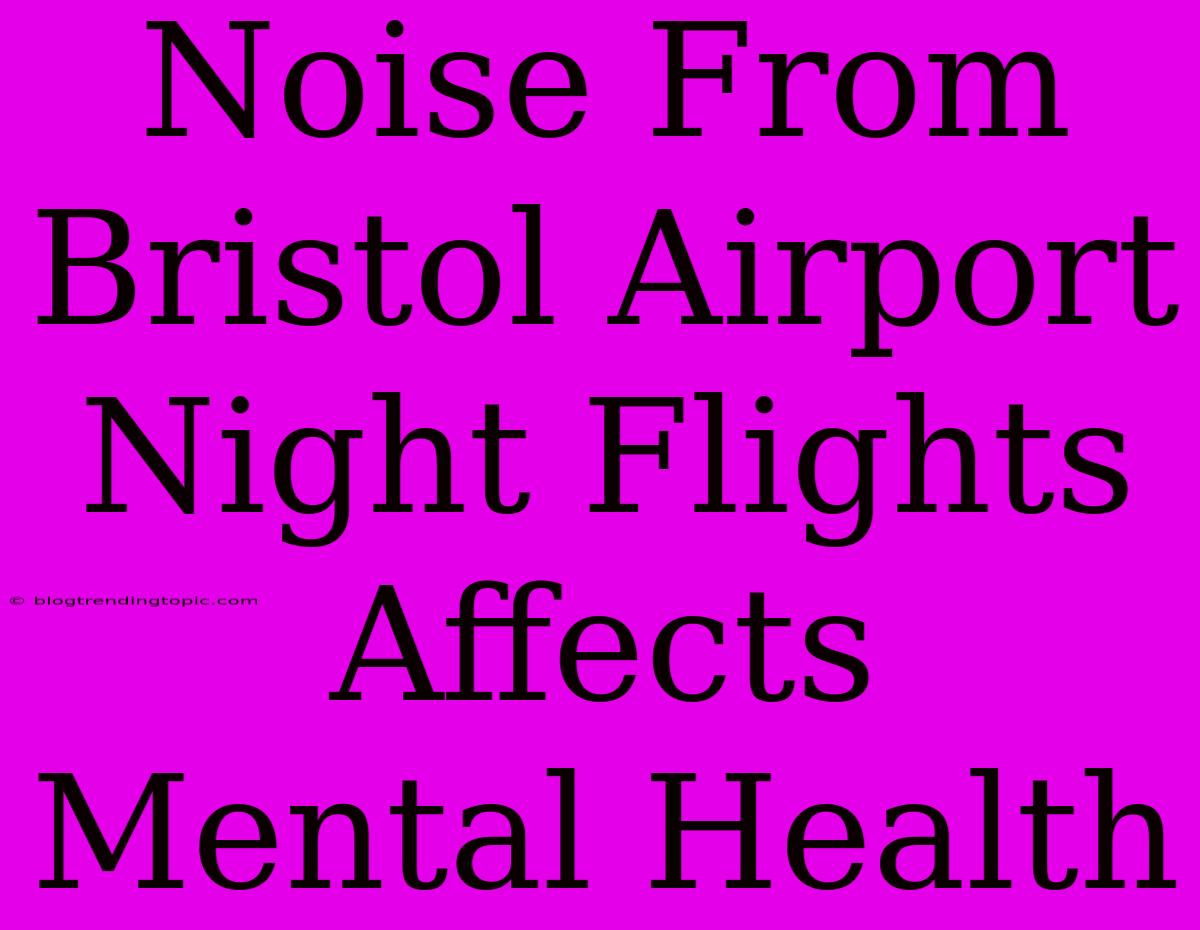 Noise From Bristol Airport Night Flights Affects Mental Health