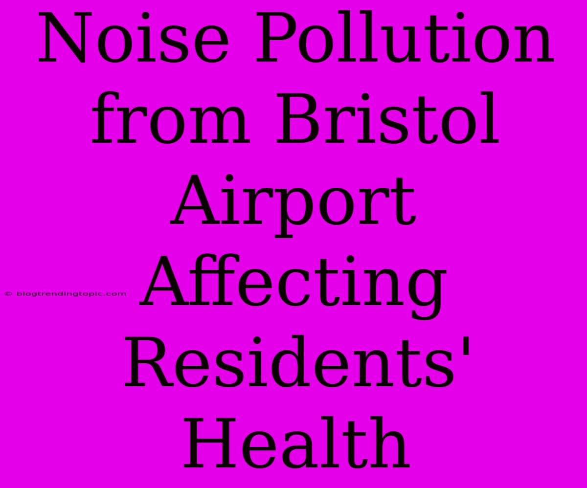 Noise Pollution From Bristol Airport Affecting Residents' Health