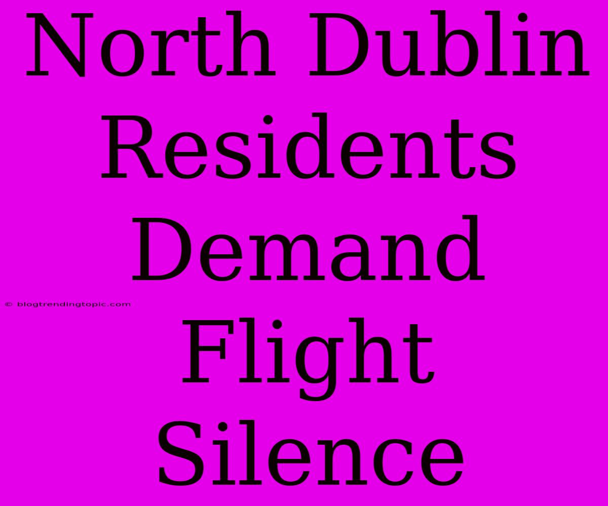 North Dublin Residents Demand Flight Silence