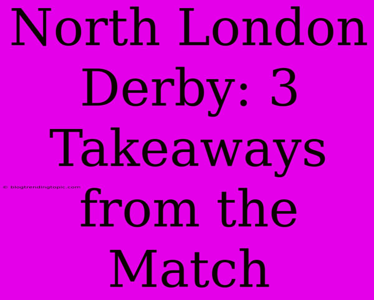 North London Derby: 3 Takeaways From The Match