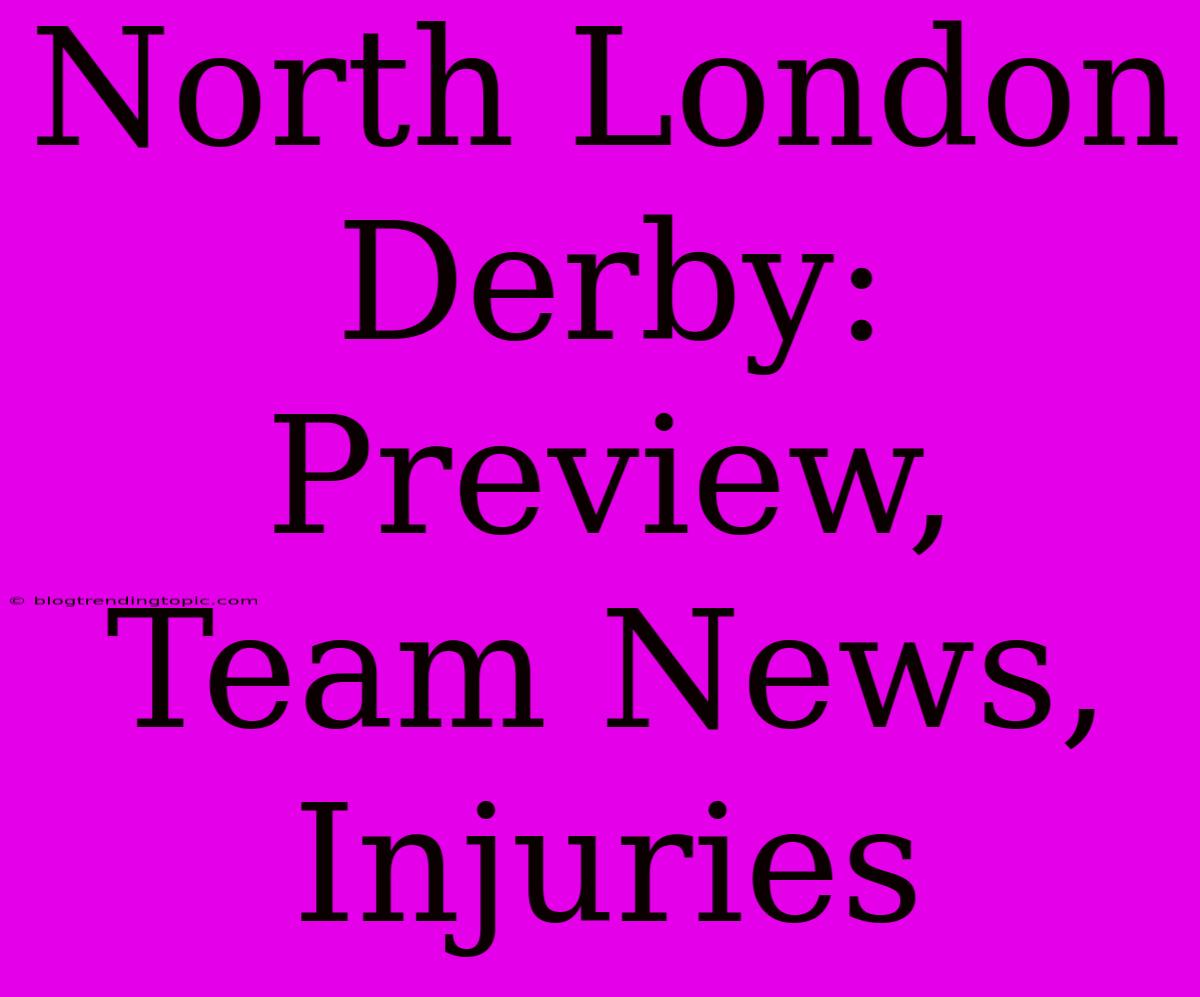 North London Derby: Preview, Team News, Injuries