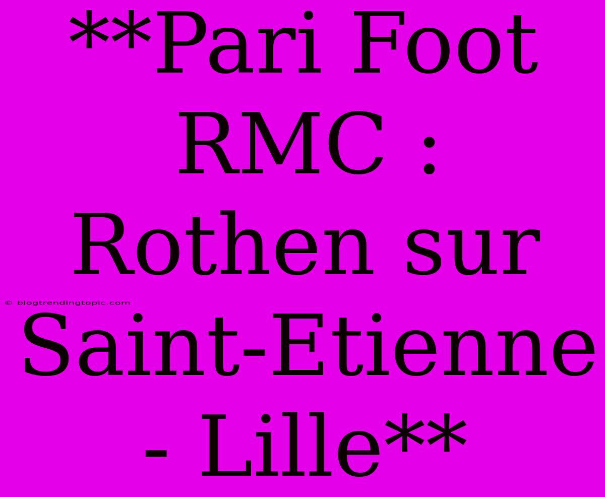 **Pari Foot RMC : Rothen Sur Saint-Etienne - Lille**