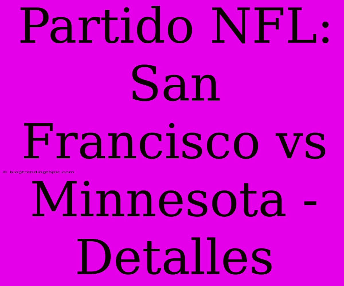 Partido NFL: San Francisco Vs Minnesota - Detalles