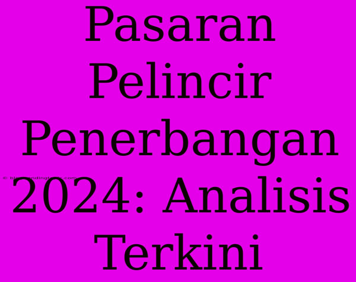 Pasaran Pelincir Penerbangan 2024: Analisis Terkini