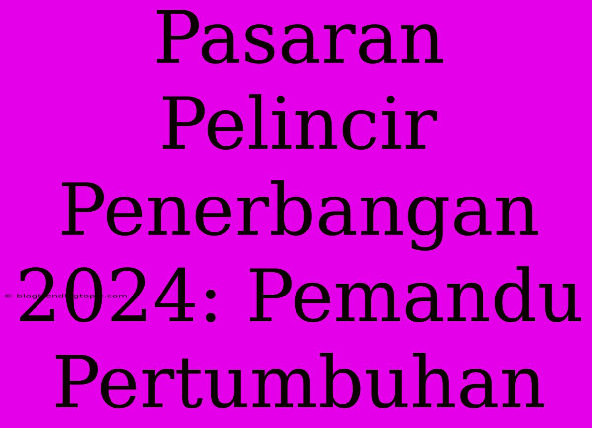 Pasaran Pelincir Penerbangan 2024: Pemandu Pertumbuhan