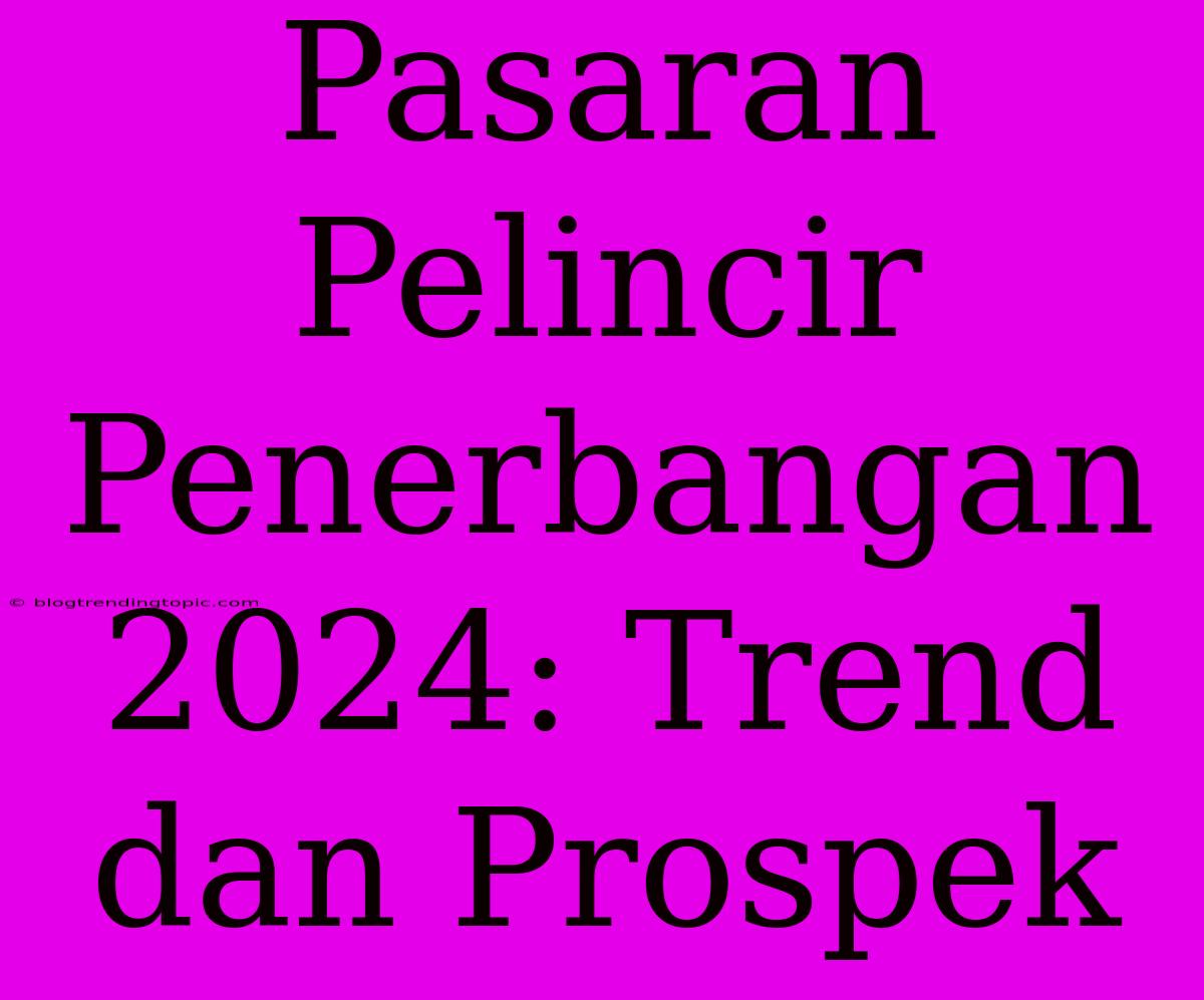 Pasaran Pelincir Penerbangan 2024: Trend Dan Prospek