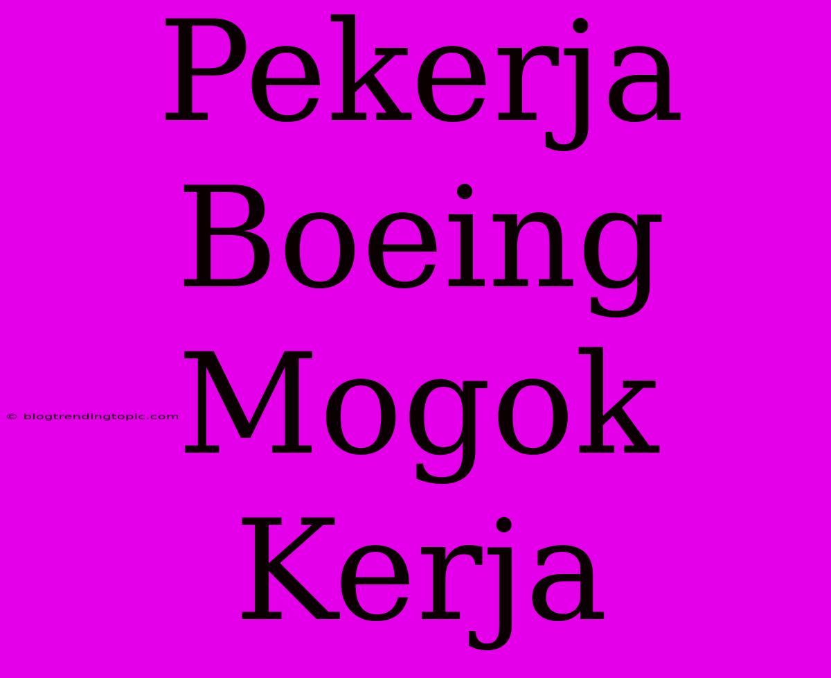 Pekerja Boeing Mogok Kerja