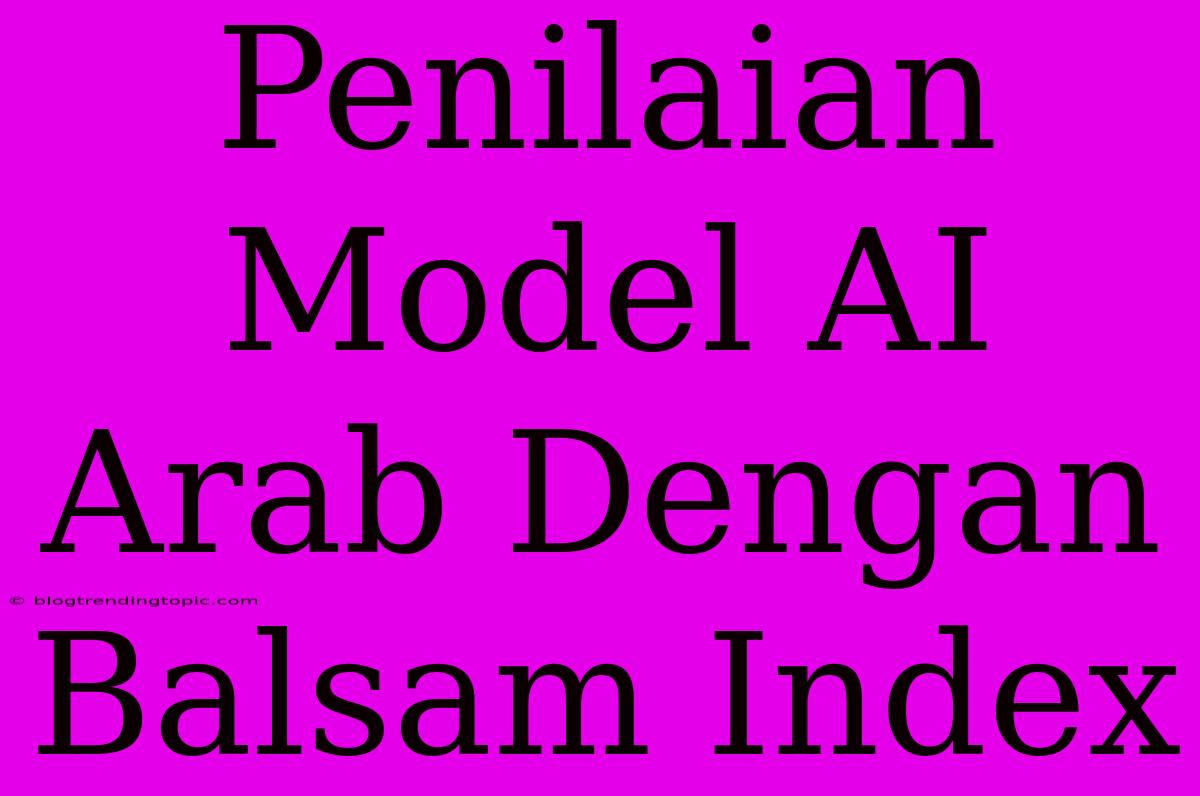 Penilaian Model AI Arab Dengan Balsam Index