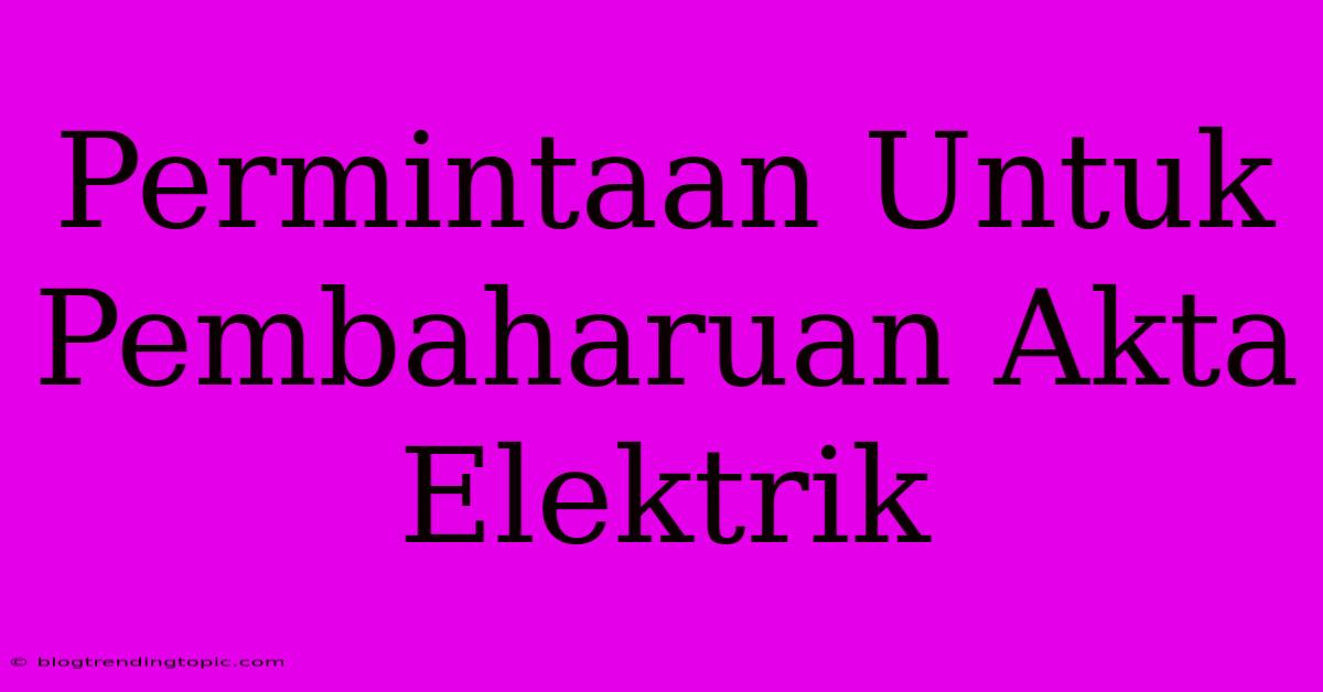 Permintaan Untuk Pembaharuan Akta Elektrik