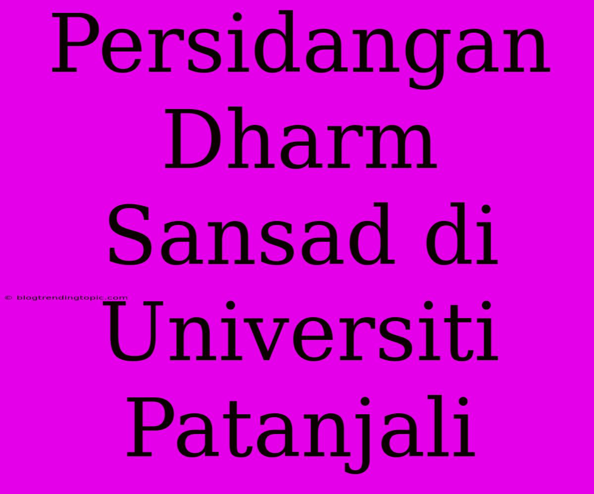 Persidangan Dharm Sansad Di Universiti Patanjali