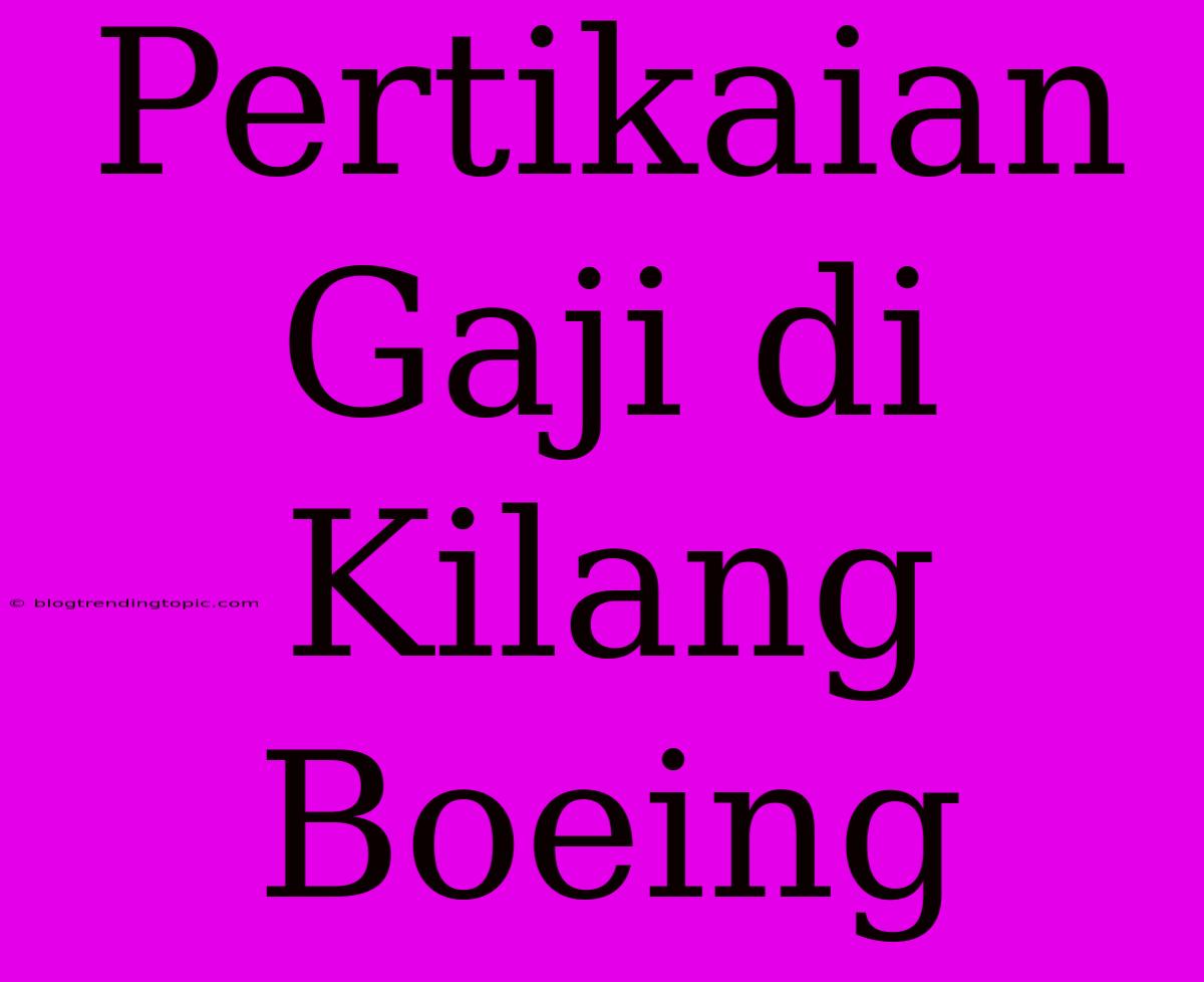 Pertikaian Gaji Di Kilang Boeing