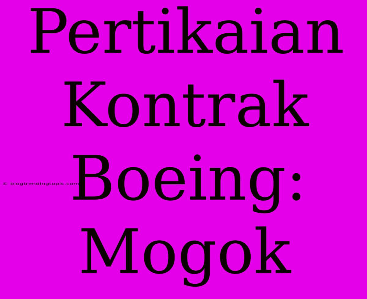 Pertikaian Kontrak Boeing: Mogok