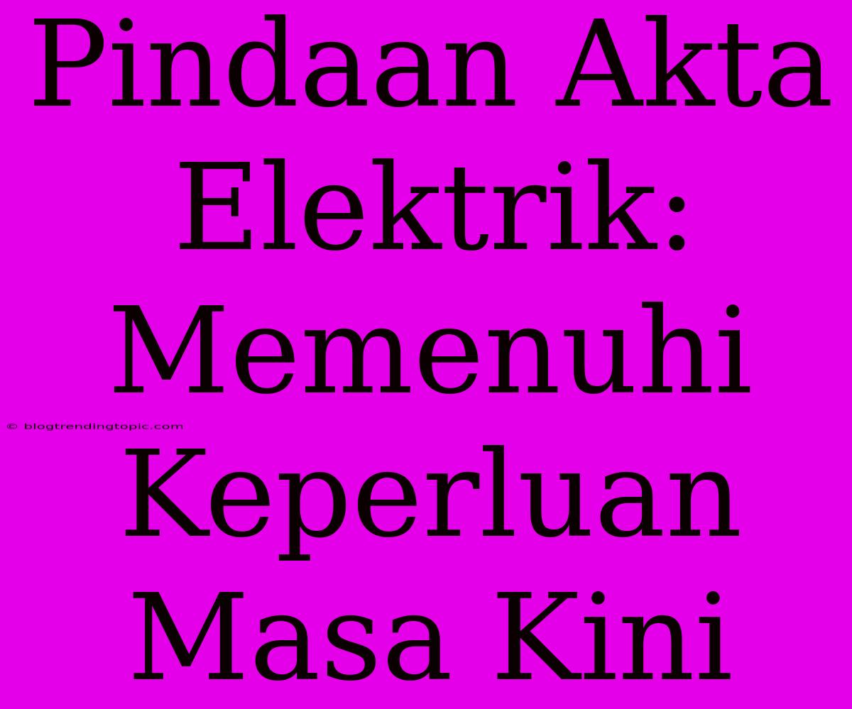 Pindaan Akta Elektrik: Memenuhi Keperluan Masa Kini