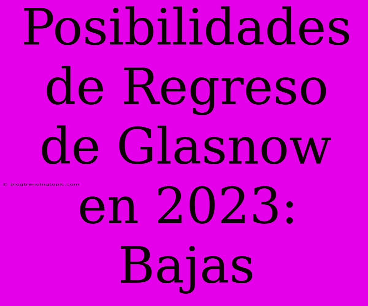 Posibilidades De Regreso De Glasnow En 2023: Bajas