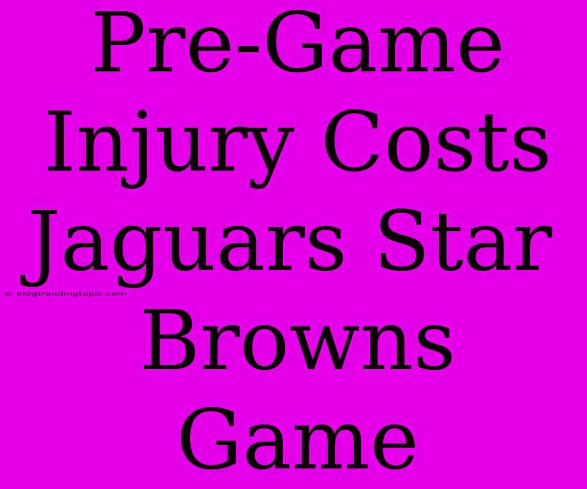 Pre-Game Injury Costs Jaguars Star Browns Game