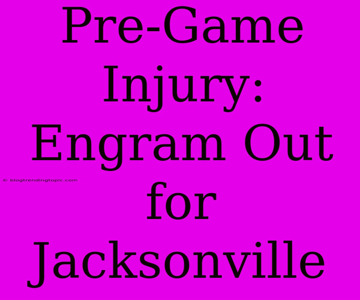 Pre-Game Injury: Engram Out For Jacksonville