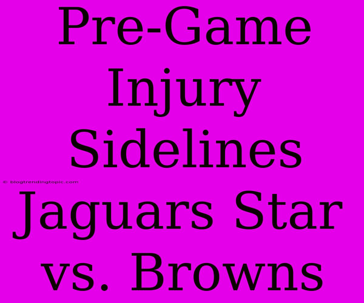 Pre-Game Injury Sidelines Jaguars Star Vs. Browns