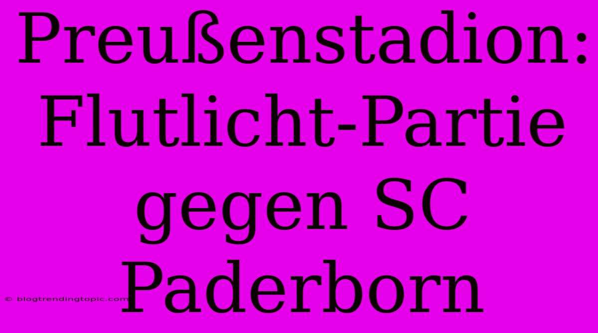 Preußenstadion: Flutlicht-Partie Gegen SC Paderborn 