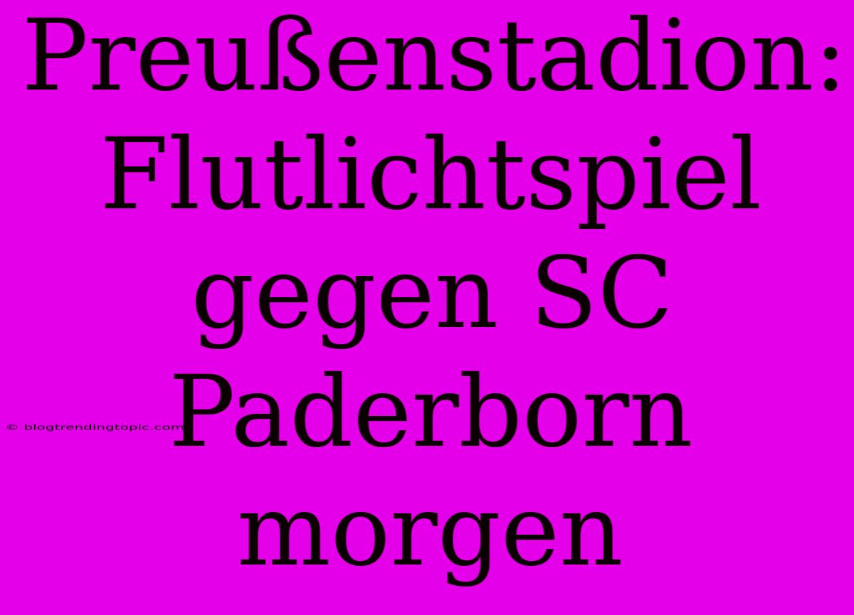 Preußenstadion: Flutlichtspiel Gegen SC Paderborn Morgen