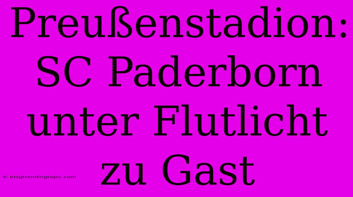 Preußenstadion: SC Paderborn Unter Flutlicht Zu Gast