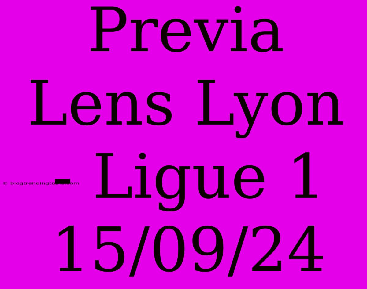 Previa Lens Lyon - Ligue 1 15/09/24