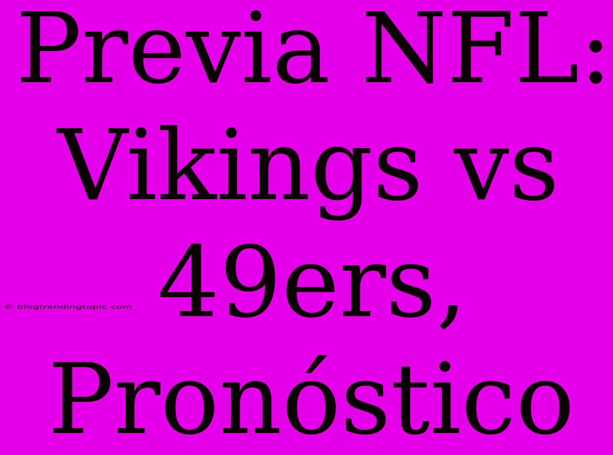 Previa NFL: Vikings Vs 49ers, Pronóstico