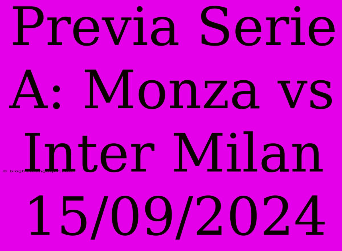 Previa Serie A: Monza Vs Inter Milan 15/09/2024