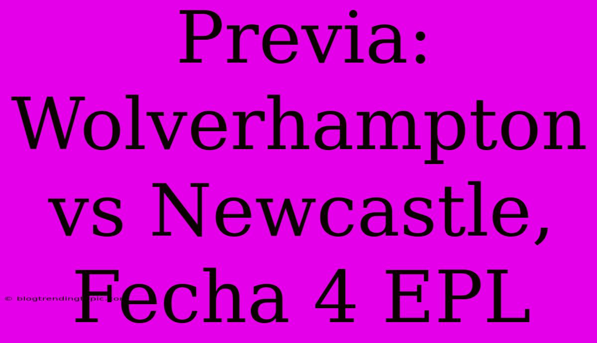 Previa: Wolverhampton Vs Newcastle, Fecha 4 EPL