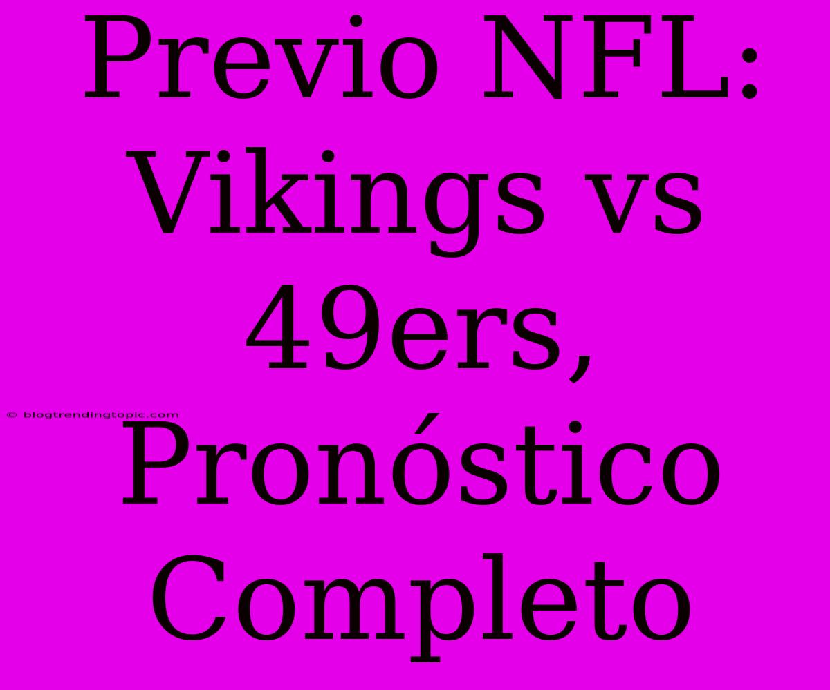 Previo NFL: Vikings Vs 49ers, Pronóstico Completo