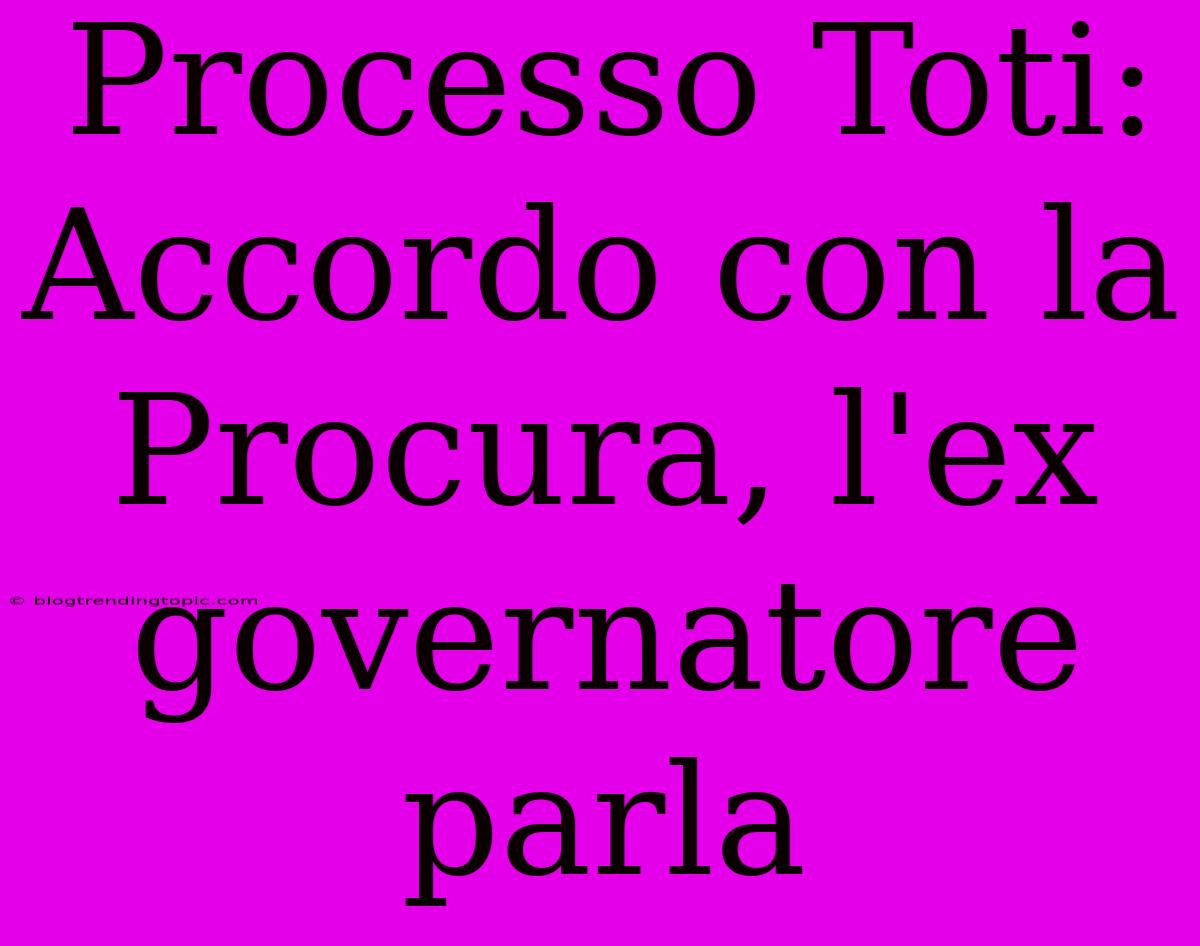 Processo Toti: Accordo Con La Procura, L'ex Governatore Parla