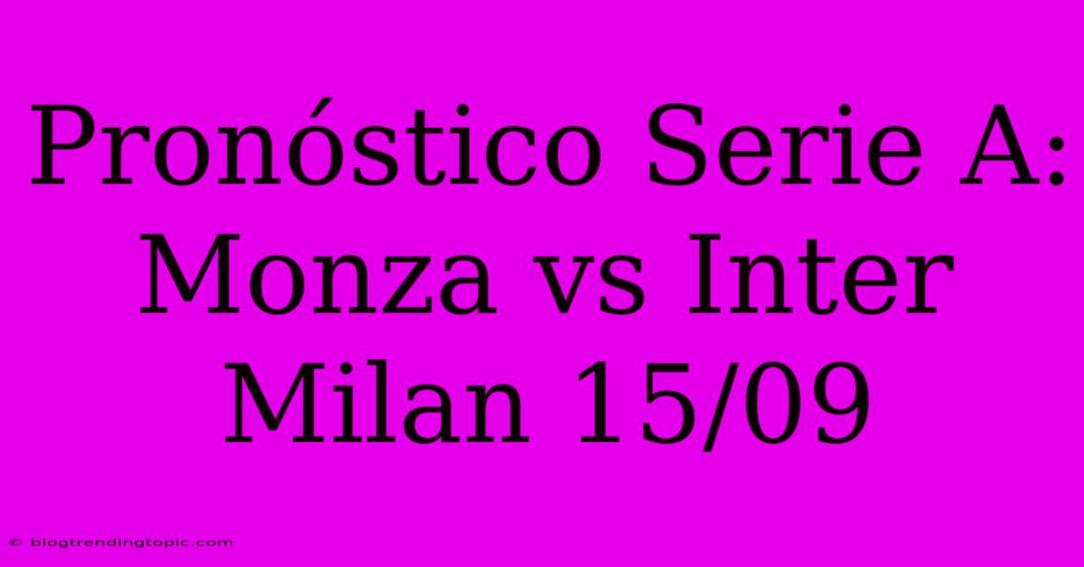 Pronóstico Serie A: Monza Vs Inter Milan 15/09