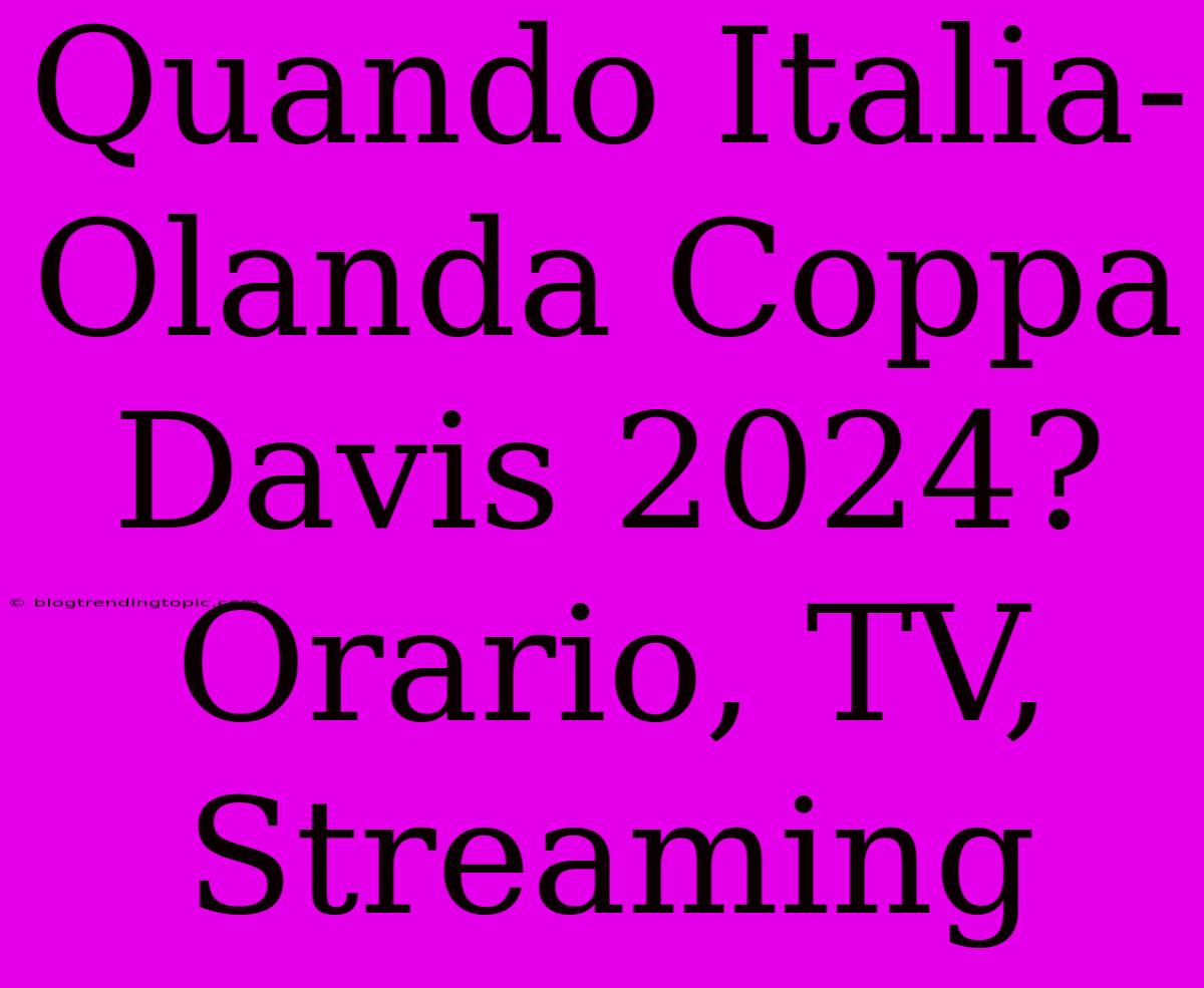 Quando Italia-Olanda Coppa Davis 2024? Orario, TV, Streaming 