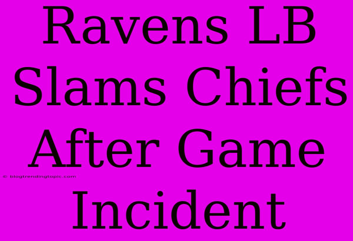 Ravens LB Slams Chiefs After Game Incident