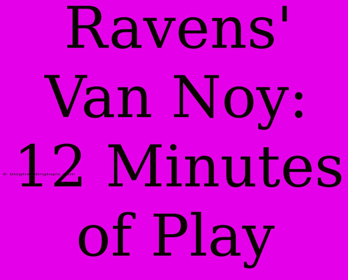 Ravens' Van Noy: 12 Minutes Of Play