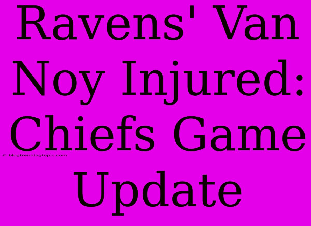 Ravens' Van Noy Injured: Chiefs Game Update