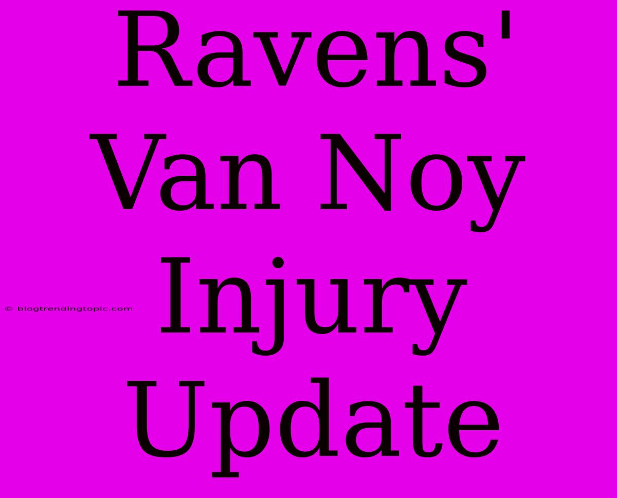 Ravens' Van Noy Injury Update