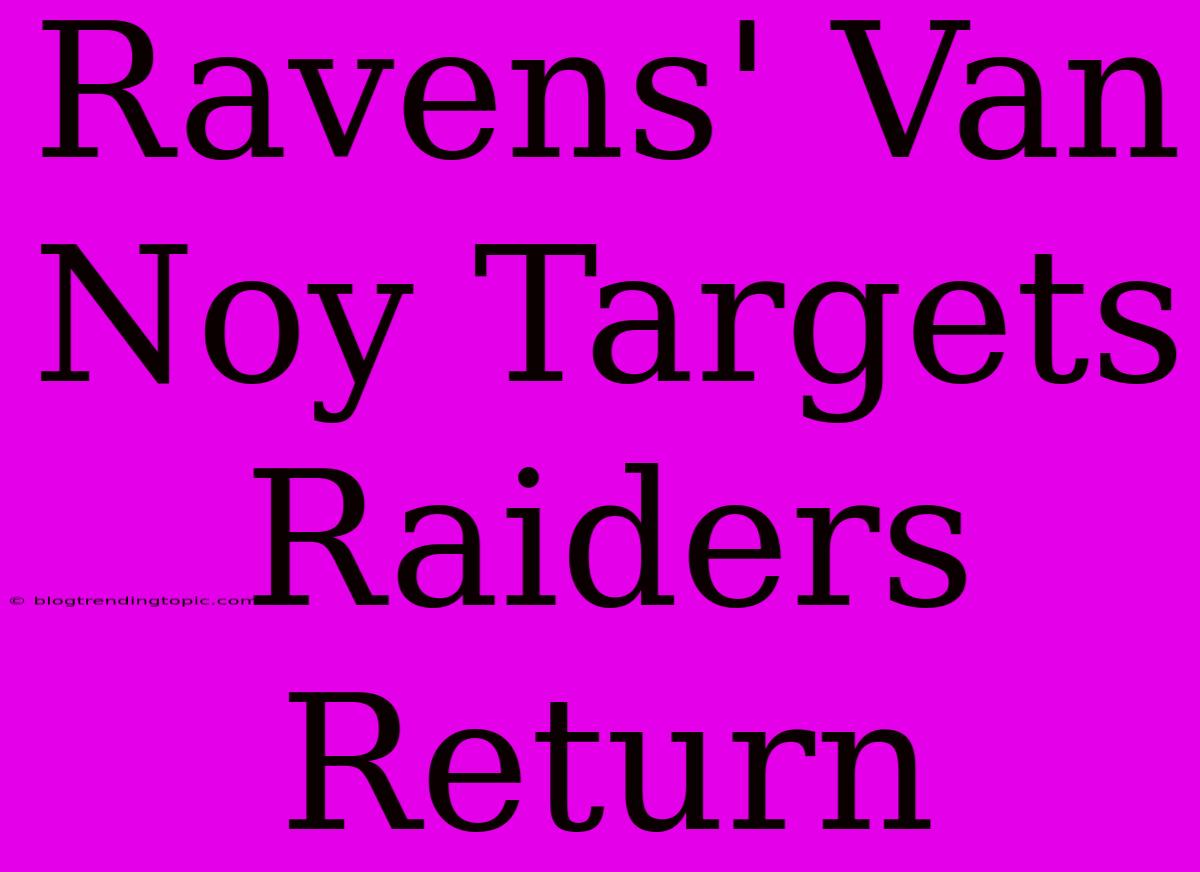 Ravens' Van Noy Targets Raiders Return