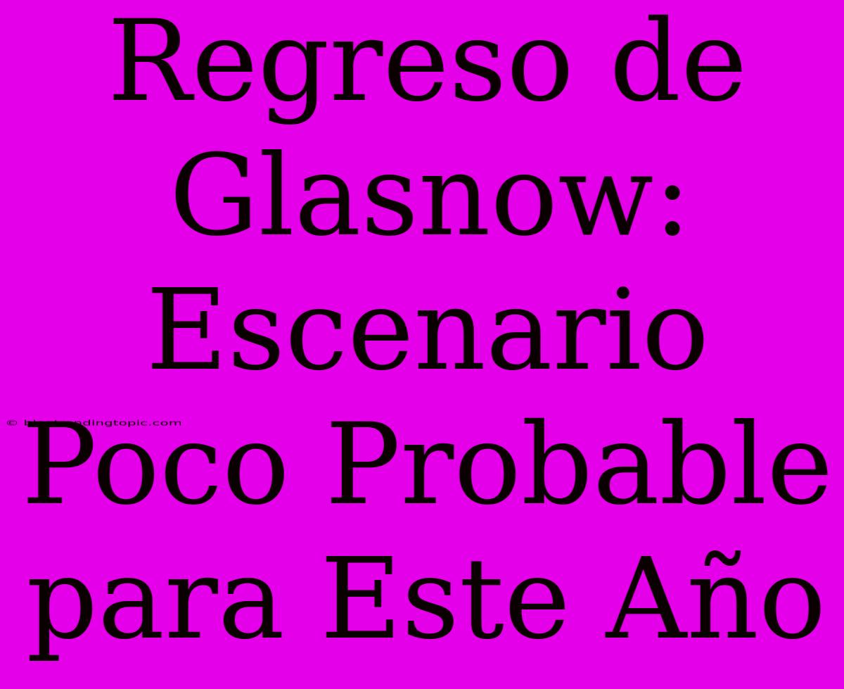 Regreso De Glasnow: Escenario Poco Probable Para Este Año